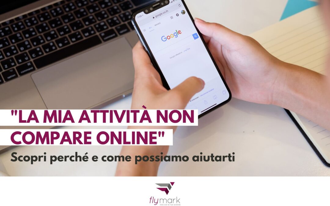 “La mia attività non compare online”: scopri perché e come possiamo aiutarti